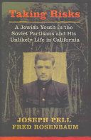 Taking risks : a Jewish youth in the Soviet partisans and his unlikely life in California /