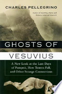 Ghosts of Vesuvius : a new look at the last days of Pompeii, how towers fall, and other strange connections /