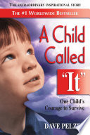 A Child called "it" : an abused child's journey from victim to victor /