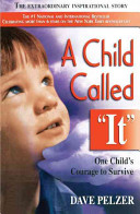 A Child called "it" : one child's courage to survive /