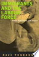 Immigrants and the labour force : policy, regulation, and impact /