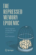The repressed memory epidemic : how it happened and what we need to learn from it /