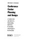 Conference center planning and design : a guide for architects, designers, meeting planners, and facility managers /