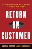 Return on customer : creating maximum value from your scarcest resource /