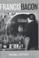 Francis Bacon : anatomy of an enigma /