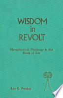 Wisdom in revolt : metaphorical theology in the Book of Job /