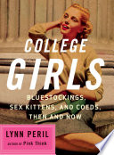 College girls : bluestockings, sex kittens, and coeds, then and now /