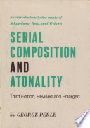 Serial composition and atonality ; an introduction to the music of Schoenberg, Berg, and Webern