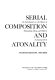 Serial composition and atonality : an introduction to the music of Schoenberg, Berg, and Webern /