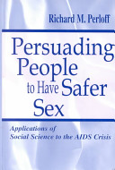 Persuading people to have safer sex : applications of social science to the AIDS crisis /