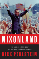 Nixonland : the rise of a president and the fracturing of America /