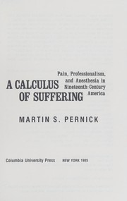 A calculus of suffering : pain, professionalism, and anesthesia in nineteenth-century America /