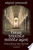 Those terrible Middle Ages : debunking the myths /