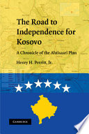 The road to independence for Kosovo : a chronicle of the Ahtisaari plan /