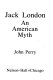 Jack London : an American myth /