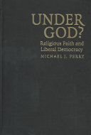 Under God? : religious faith and liberal democracy /
