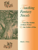 Teaching the fantasy novel : from The Hobbit to Harry Potter and the Goblet of fire /