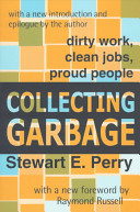 Collecting garbage : dirty work, clean jobs, proud people /