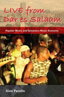 Live from Dar es Salaam : popular music and Tanzania's music economy /