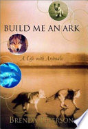 Build me an ark : a life with animals /