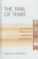 The Trail of Tears : an annotated bibliography of Southeastern Indian removal /