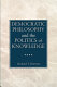 Democratic philosophy and the politics of knowledge /