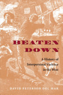 Beaten down : a history of interpersonal violence in the West /