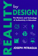 Reality by design : the rhetoric and technology of authenticity in education /