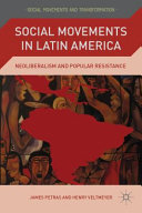 Social movements in Latin America : neoliberalism and popular resistance /