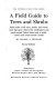 A field guide to trees and shrubs : field marks of all trees, shrubs, and woody vines that grow wild in the northeastern and north-central United States and in southeastern and south-central Canada /