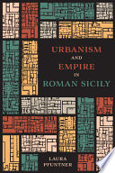 Urbanism and empire in Roman Sicily /
