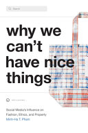 Why we can't have nice things : social media's influence on fashion, ethics, and property /