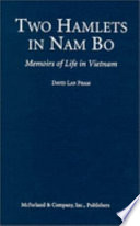 Two hamlets in Nam Bo : memoirs of life in Vietnam through Japanese occupation, the French and American wars, and communist rule, 1940-1986 /
