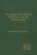 Mourning in the ancient Near East and the Hebrew Bible /