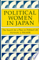 Political women in Japan : the search for a place in political life /