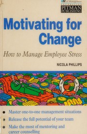 Motivating for change : how to manage employee stress /