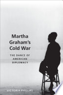 Martha Graham's Cold War : the dance of American diplomacy /
