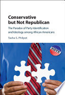 Conservative but not Republican : the paradox of party identification and ideology among African Americans /