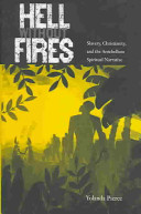 Hell without fires : slavery, Christianity, and the antebellum spiritual narrative /