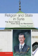 Religion and state in Syria : the Sunni Ulama from coup to revolution /