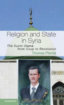 Religion and state in Syria : the Sunni Ulama from coup to revolution /