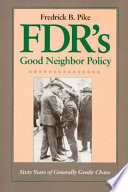 FDR's Good Neighbor Policy : sixty years of generally gentle chaos /