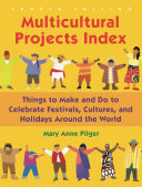 Multicultural projects index : things to make and do to celebrate festivals, cultures, and holidays around the world /