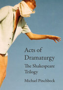 Acts of dramaturgy : the Shakespeare trilogy /
