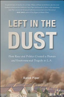Left in the dust : how race and politics created a human and environmental tragedy in L.A. /