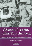 Cézanne/Pissarro, Johns/Rauschenberg : comparative studies on intersubjectivity in modern art /