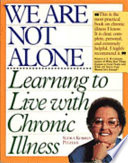 We are not alone : learning to live with chronic illness /