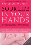 Your life in your hands : understanding, prevent and overcome breast cancer and ovarian cancer /