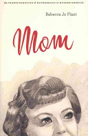 Mom : the transformation of motherhood in modern America /