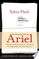 Ariel : the restored edition, a facsimile of Plath's manuscript reinstating her original selection and arrangement /